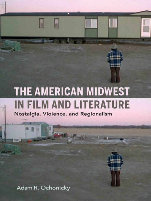 Title details for The American Midwest in Film and Literature by Adam R. Ochonicky - Available